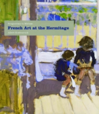 Carte French Art at the Hermitage: Bouguereau to Matisse 1860-1950 Albert Kostenevich