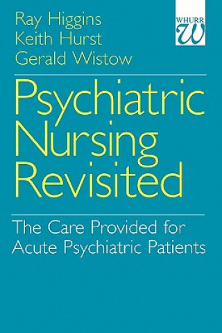 Kniha Psychiatric Nursing Revisited - The Care Provided for Acute Psychiatric Patients Ray Higgins