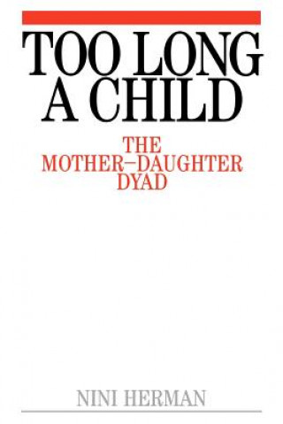 Книга Too Long a Child - The Mother-Daughter Dyad Nini Herman