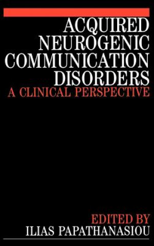 Kniha Acquired Neurogenic Communication Disorders - A Clinical Perspective Ilias Papathanasiou