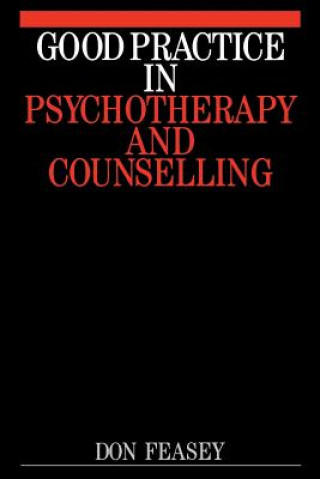 Carte Good Practice in Psychotherapy and Counselling Don Feasey