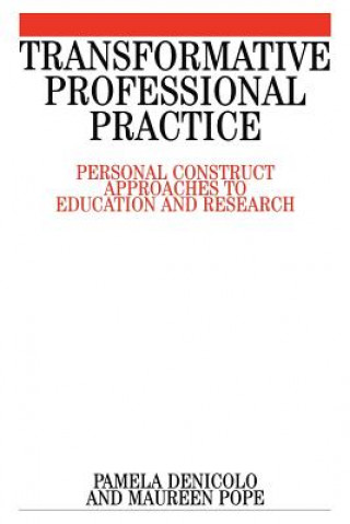Knjiga Transformative Professional Practice - Personal Construct Approaches to Education and Research Pamela Denicolo