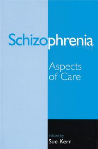 Könyv Schizophrenia - Aspects of Care Sue Kerr