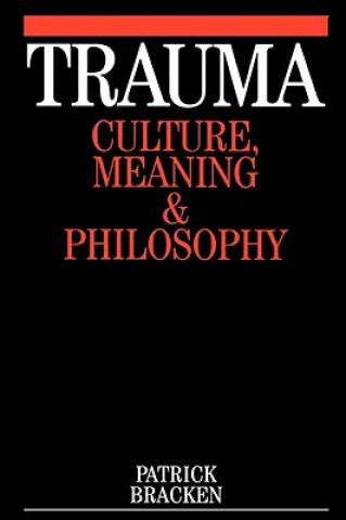 Книга Trauma - Culture, Meaning and Philosophy Patrick J. Bracken