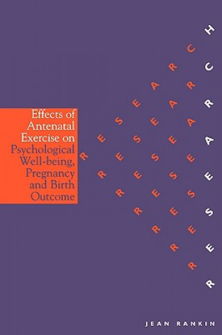 Kniha Effects of Antenatal Exercise on Psychological  Well-Being, Pregnancy and Birth Outcomes Jean Rankin