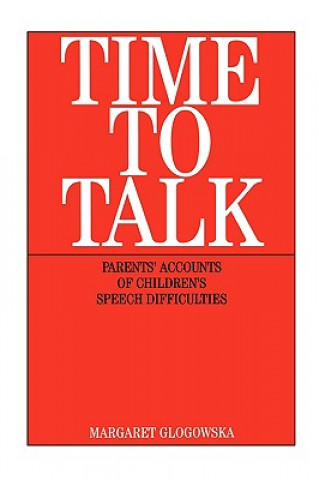 Könyv Time to Talk - Parent's Accounts of Children's Speech Difficulties Margaret Glogowska