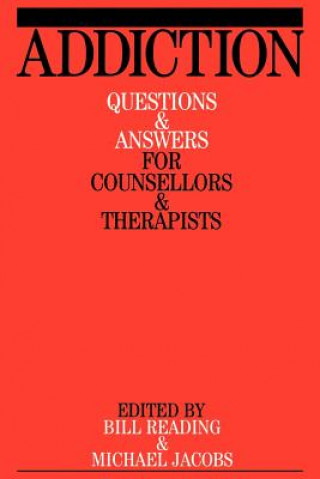 Könyv Addiction - Questions and Answers for Counsellors and Therapists Bill Reading