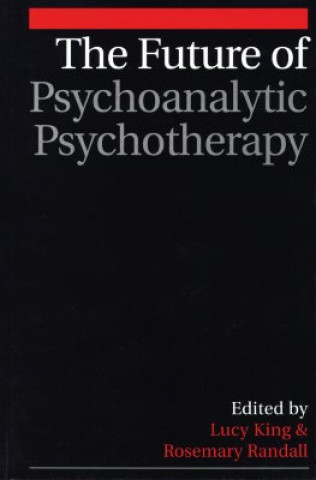 Knjiga Future of Psychoanalytic Psychotherapy Lucy King