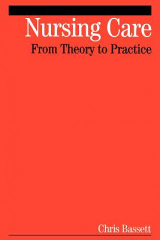 Kniha Nursing Care - From Theory to Practice Christopher Bassett