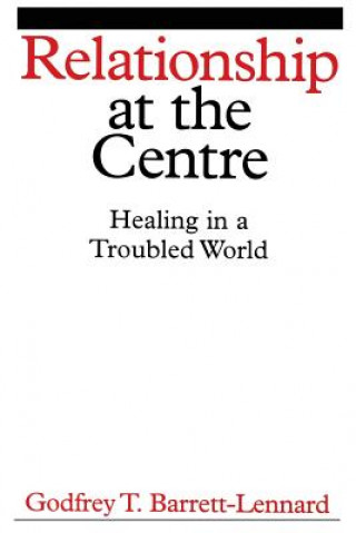 Carte Relationship at the Centre - Healing in a Troubled  World Godfrey Barrett-Lennard