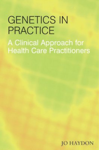 Könyv Genetics in Practice - A Clinical Approach for Healthcare Practitions Jo Haydon