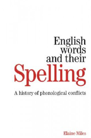 Kniha English Words and Their Spelling - A History of Phonological Conflicts Elaine Miles