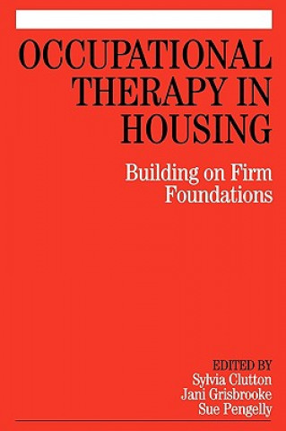 Kniha Occupational Therapy in Housing - Building on Firm  Foundations Sylvia Clutton
