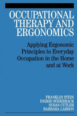 Kniha Occupational Therapy and Ergonomics - Applying Ergonomic Principles to Everyday Occupation in the  Home and at Work Franklin Stein
