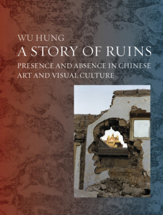 Carte Ruins in Chinese Art and Visual Culture Hung Wu