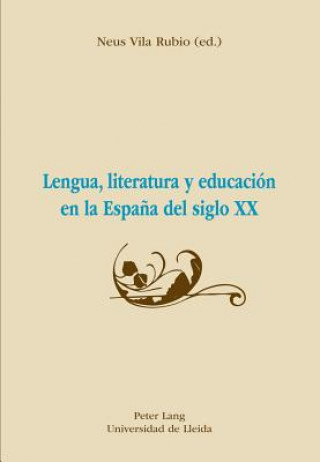 Carte Lengua, Literatura Y Educacion En La Espana del Siglo XX Neus Vila Rubio