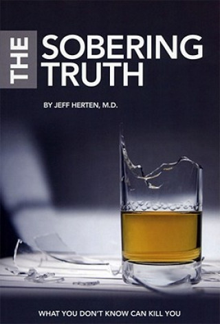 Könyv Sobering Truth, What You Dont Know Can Kill You Jeff Herten M.D.