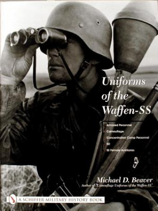Könyv Uniforms of the Waffen-SS: Vol 3: Armored Personnel - Camouflage - Concentration Camp Personnel - SD - SS Female Auxiliaries Michael D. Beaver