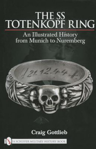 Kniha SS Totenkf Ring: Himmler's SS Honor Ring in Detail Craig Gottlieb