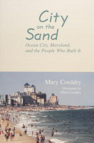 Kniha City on the Sand: Ocean City, Maryland, and the People Who Built It Mary Corddry