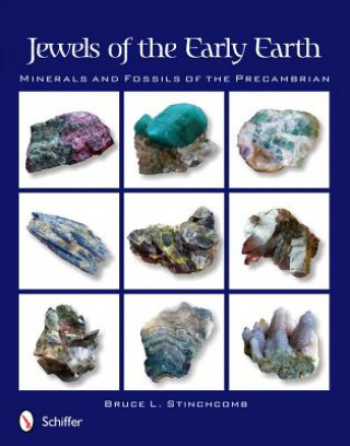 Könyv Jewels of the Early Earth: Minerals and Fossils of the Precambrian Bruce L. Stinchcomb