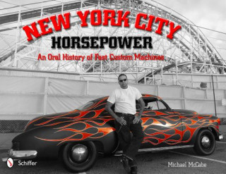 Kniha New York City Horsepower: An Oral History of Fast Custom Machines Michael McCabe