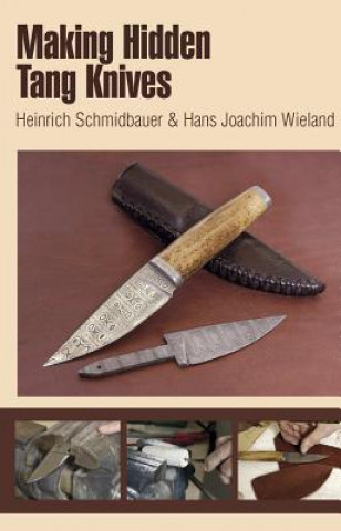 Kniha Making Hidden Tang Knives Heinrich Schmidbauer