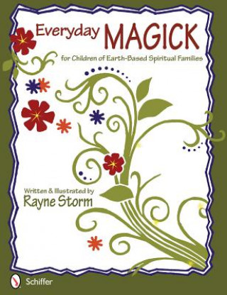 Knjiga Everyday MAGICK for Children of Earth-Based Spiritual Families Rayne Storm