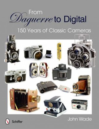 Carte From Daguerre to Digital: 150 Years of Classic Cameras John Wade