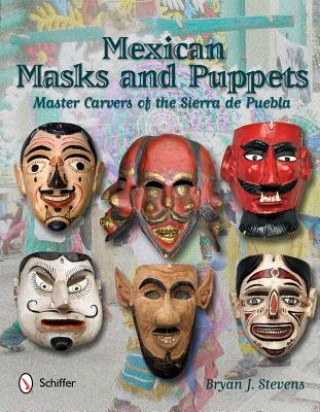 Kniha Mexican Masks and Puppets: Master Carvers of the Sierra de Puebla Bryan J. Stevens