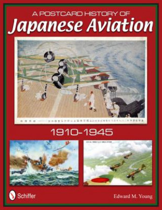 Kniha Ptcard History of Japanese Aviation: 1910-1945 Edward M. Young