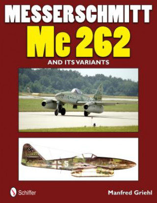 Könyv Messerschmitt Me 262 and its Variants Manfred Griehl