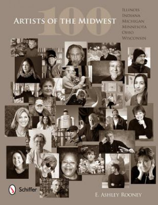 Könyv 100 Artists of the Midwest: Illinois, Indiana, Michigan, Minnesota, Ohio, and Wisconsin E Ashley Rooney