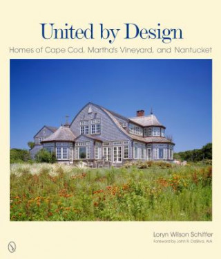 Kniha United by Design: Homes of Cape Cod, Marthas Vineyard, and Nantucket Loryn Wilson Schiffer