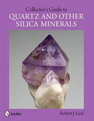 Carte Collector's Guide to Quartz and Other Silica Minerals Robert J Lauf