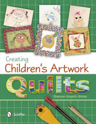 Kniha Creating Children's Artwork Quilts Shannon Gingrich Shirley