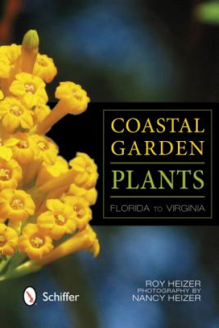 Könyv Coastal Garden Plants : Florida to Virginia Roy Heizer