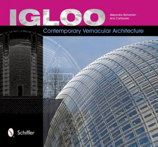 Könyv Igloo: Contemporary Vernacular Architecture Alejandro Bahamon