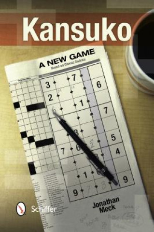 Knjiga Kansuko: A New Game Based on Classic Sudoku Jonathan Meck