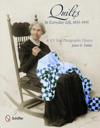 Carte Quilts in Everyday Life, 1855-1955: A 100-Year Photographic History Janet E. Finley