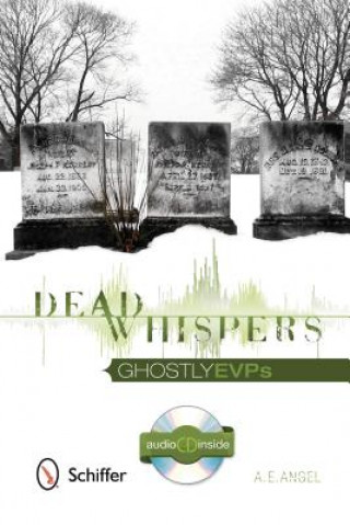 Könyv Dead Whispers: Ghtly EVPs A. E. Angel