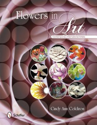 Kniha Flowers in Art: Contemporary International Artists Cindy Ann Coldiron