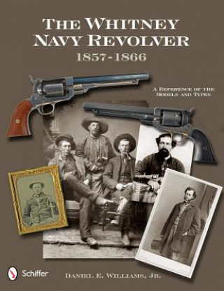 Libro Whitney Navy Revolver: A Reference of the Models and Types, 1857-1866 Daniel E. Williams