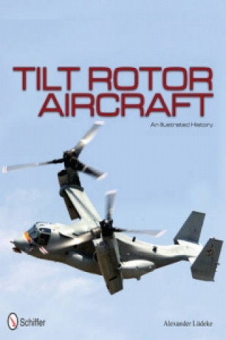 Carte Tilt Rotor Aircraft: An Illustrated History Alexander Ludeke