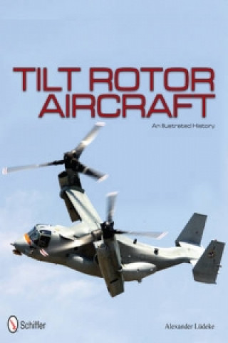 Książka Tilt Rotor Aircraft: An Illustrated History Alexander Ludeke