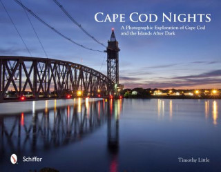 Carte Cape Cod Nights: A Photographic Exploration of Cape Cod and the Islands After Dark Timothy Little