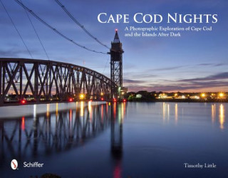 Knjiga Cape Cod Nights: A Photographic Exploration of Cape Cod and the Islands After Dark Timothy Little