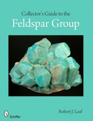 Könyv Collector's Guide to the Feldspar Group Robert J Lauf