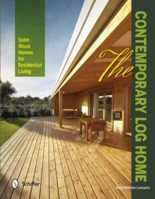 Carte Contemporary Log Home: Solid Wood Homes for Residential Living Marc Wilhelm Lennartz