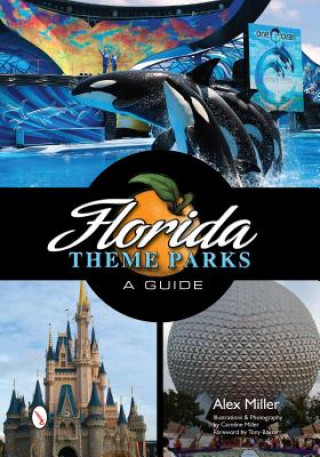 Kniha Florida Theme Parks: A Guide Alex Miller